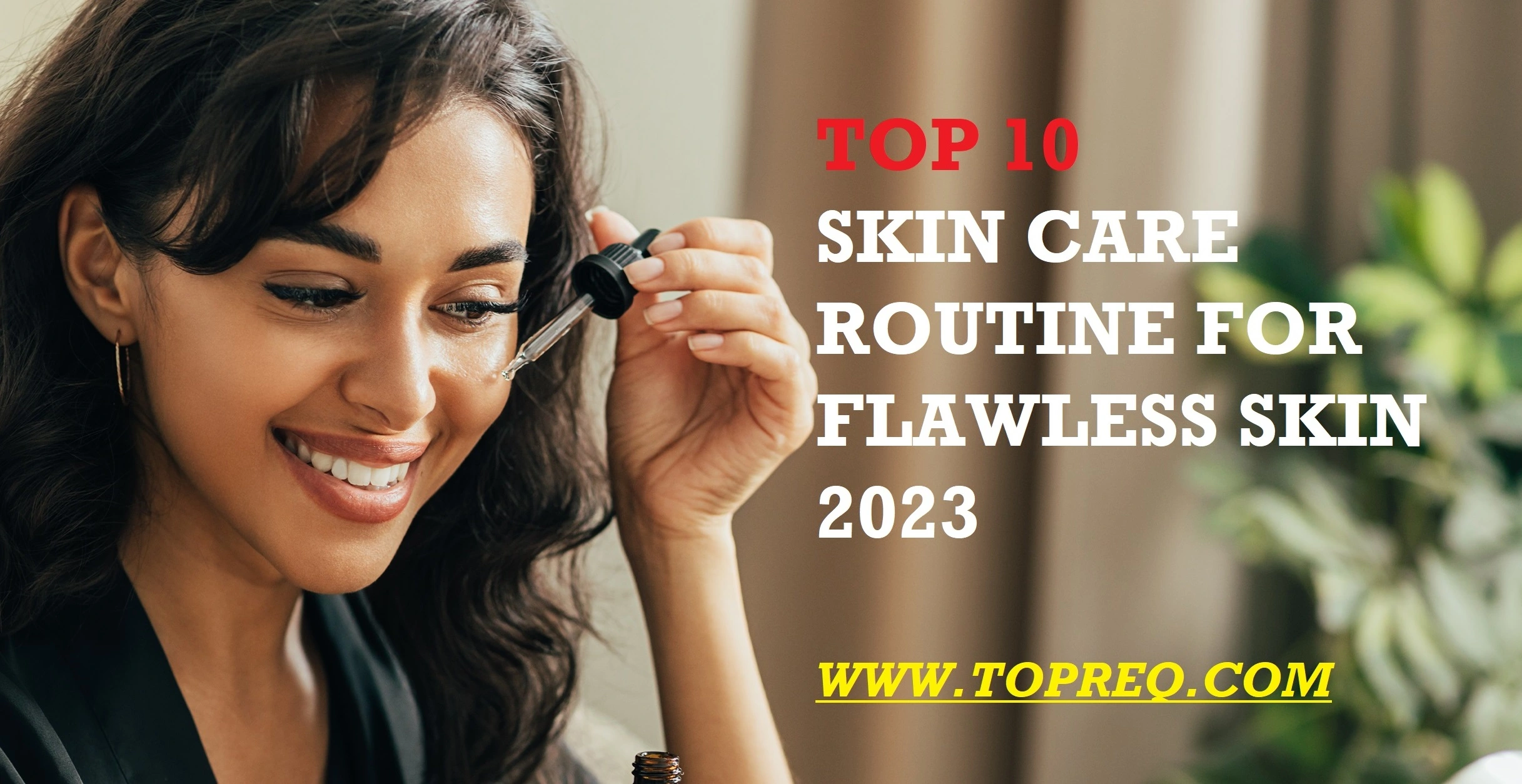 Top 10 Skin care routine for flawless skin 2023