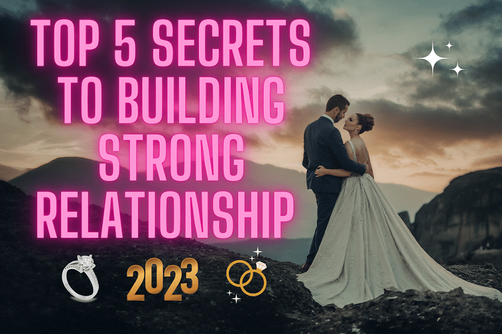 Top 5 Secrets to Building Strong Relationship 2023