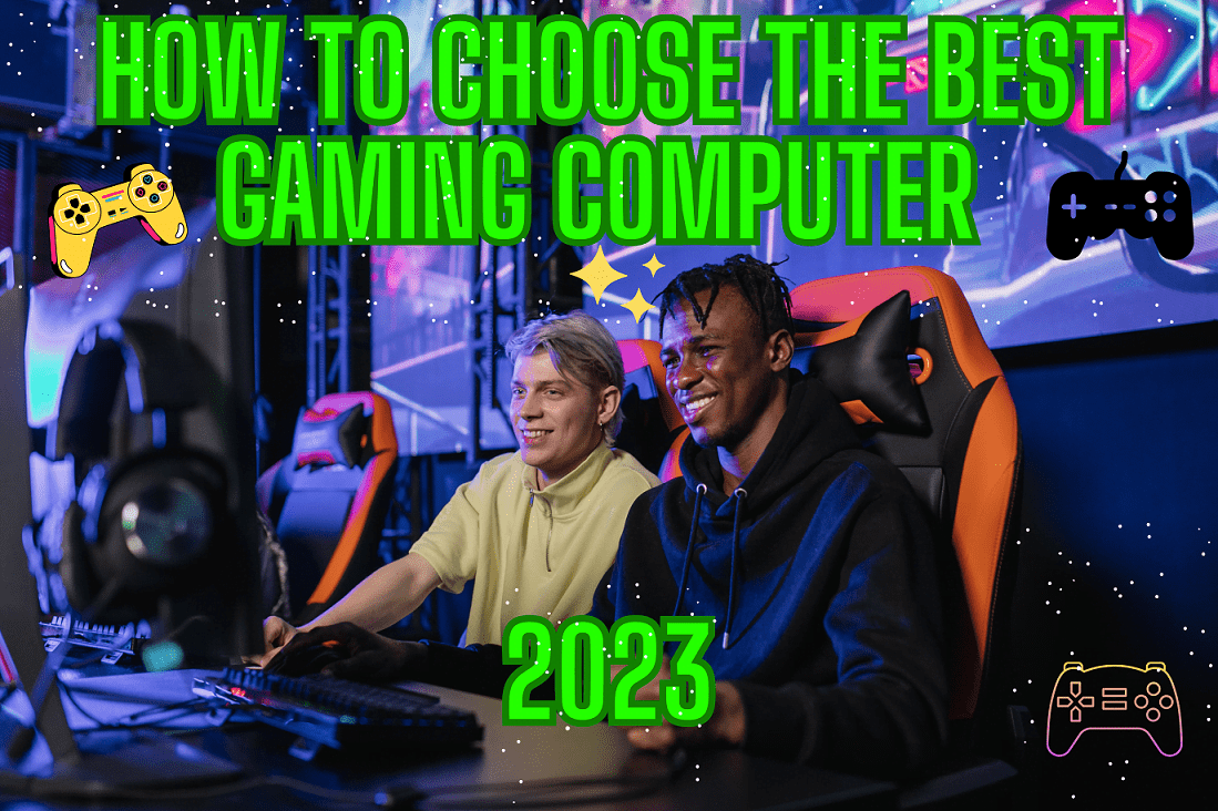How to Choose the Best Gaming Computer in 2023