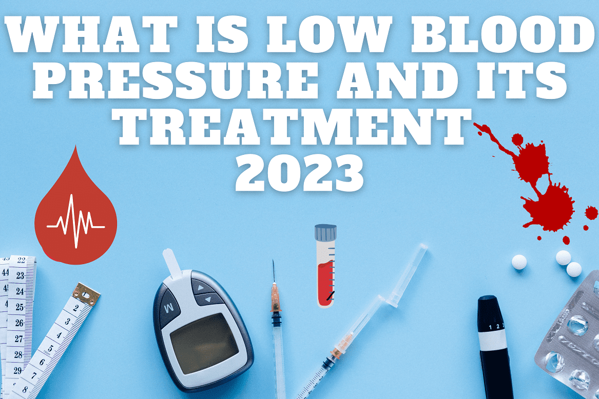 What is Low Blood Pressure And Its Treatment 2023