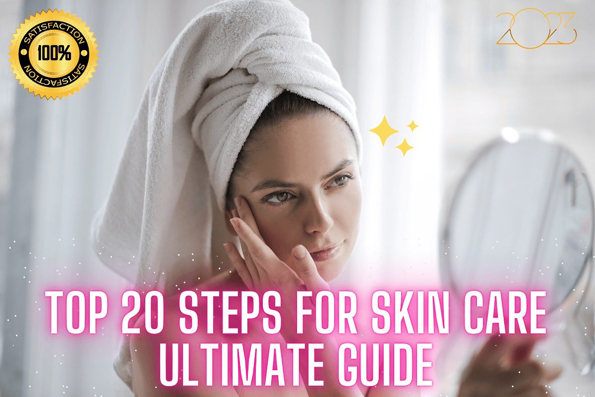 Top 20 Steps for Skin Care Ultimate Guide